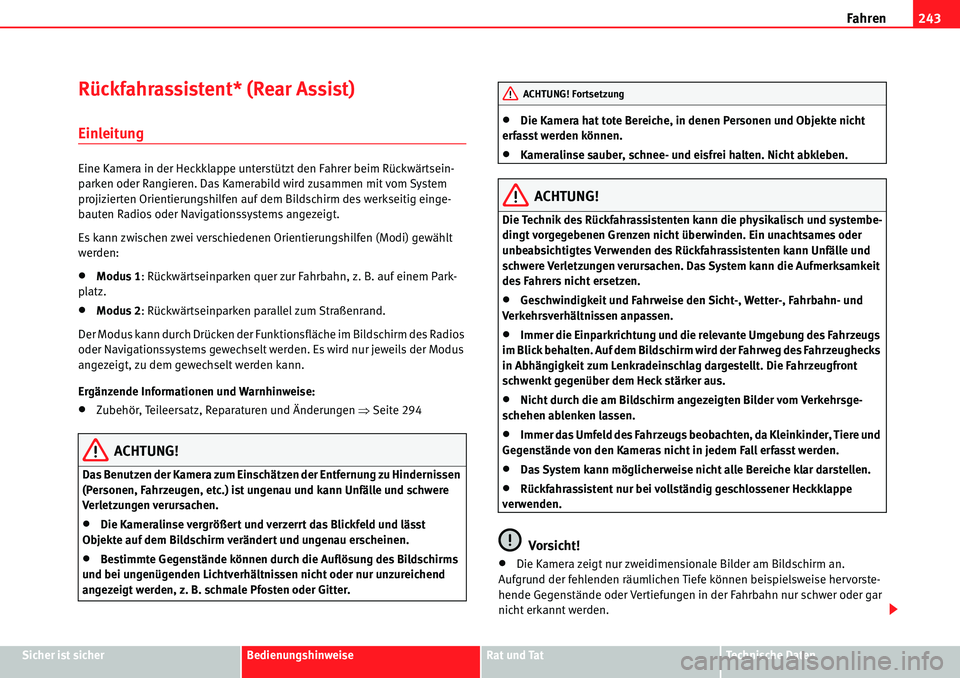 Seat Alhambra 2010  Betriebsanleitung (in German) Fahren243
Sicher ist sicherBedienungshinweiseRat und TatTechnische Daten
Rückfahrassistent* (Rear Assist)
Einleitung
Eine Kamera in der Heckklappe unterstützt den Fahrer beim Rückwärtsein-
parken 