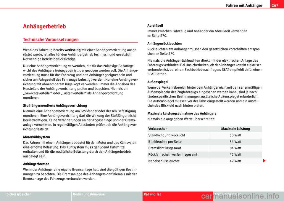 Seat Alhambra 2010  Betriebsanleitung (in German) Fahren mit Anhänger267
Sicher ist sicherBedienungshinweiseRat und TatTechnische Daten
Anhängerbetrieb
Technische Voraussetzungen
Wenn das Fahrzeug bereits  werkseitig mit einer Anhängevorrichtung a