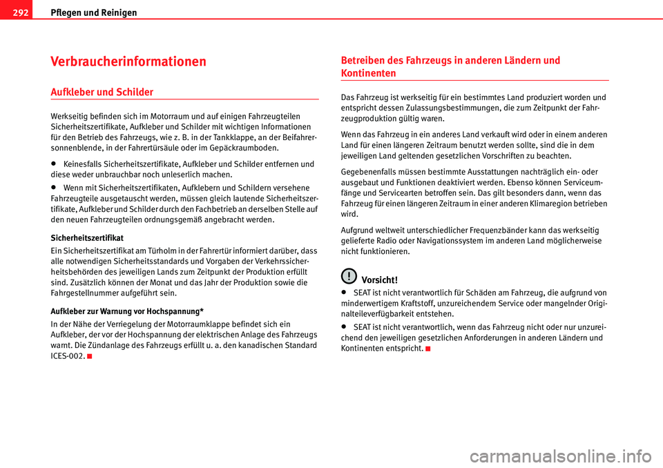 Seat Alhambra 2010  Betriebsanleitung (in German) Pflegen und Reinigen
292
Verbraucherinformationen
Aufkleber und Schilder
Werkseitig befinden sich im Motorraum und auf einigen Fahrzeugteilen 
Sicherheitszertifikate, Aufkleber und Schilder mit wichti