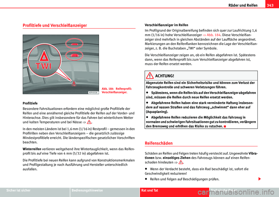 Seat Alhambra 2010 Betriebsanleitung (in German) Räder und Reifen343
Sicher ist sicherBedienungshinweiseRat und TatTechnische Daten
Profiltiefe und Verschleißanzeiger
Profiltiefe
Besondere Fahrsituationen erfordern eine möglichst große Profiltie Seat Alhambra 2010 Betriebsanleitung (in German) Räder und Reifen343
Sicher ist sicherBedienungshinweiseRat und TatTechnische Daten
Profiltiefe und Verschleißanzeiger
Profiltiefe
Besondere Fahrsituationen erfordern eine möglichst große Profiltie