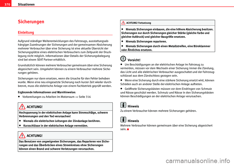 Seat Alhambra 2010 Betriebsanleitung (in German) Situationen
370
Sicherungen
Einleitung
Aufgrund ständiger Weiterentwicklungen des Fahrzeugs, ausstattungsab-
hängiger Zuordnungen der Sicherungen und der gemeinsamen Absicherung
mehrerer Verbrauche Seat Alhambra 2010 Betriebsanleitung (in German) Situationen
370
Sicherungen
Einleitung
Aufgrund ständiger Weiterentwicklungen des Fahrzeugs, ausstattungsab-
hängiger Zuordnungen der Sicherungen und der gemeinsamen Absicherung
mehrerer Verbrauche