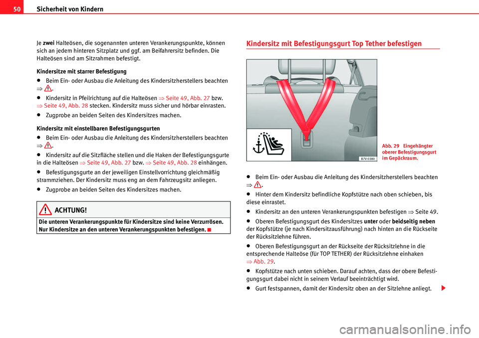 Seat Alhambra 2010 Betriebsanleitung (in German) Sicherheit von Kindern
50
Je zwei Halteösen, die sogenannten unteren Verankerungspunkte, können
sich an jedem hinteren Sitzplatz und ggf. am Beifahrersitz befinden. Die
Halteösen sind am Sitzrah Seat Alhambra 2010 Betriebsanleitung (in German) Sicherheit von Kindern
50
Je zwei Halteösen, die sogenannten unteren Verankerungspunkte, können
sich an jedem hinteren Sitzplatz und ggf. am Beifahrersitz befinden. Die
Halteösen sind am Sitzrah