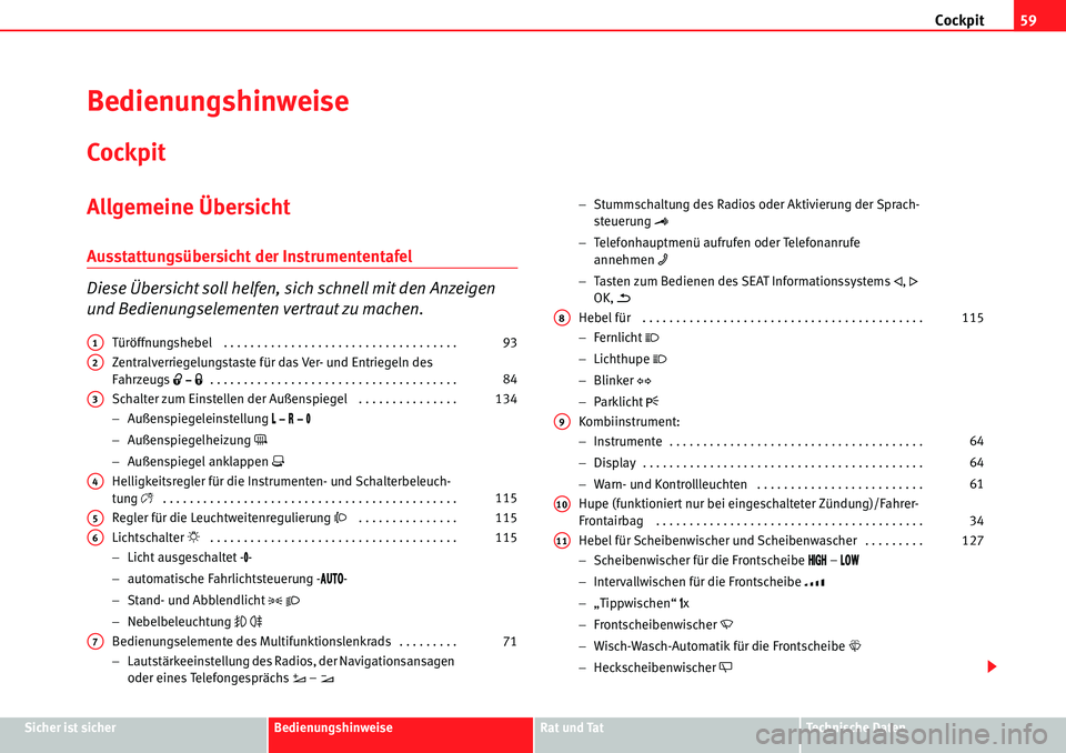 Seat Alhambra 2010  Betriebsanleitung (in German) Cockpit59
Sicher ist sicherBedienungshinweiseRat und TatTechnische Daten
Bedienungshinweise
Cockpit
Allgemeine Übersicht
Ausstattungsübersicht der Instrumententafel
Diese Übersicht soll helfen, sic
