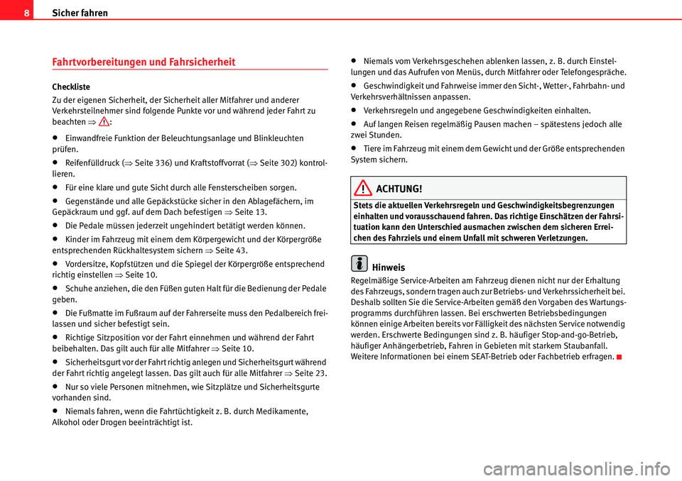 Seat Alhambra 2010 Betriebsanleitung (in German) Sicher fahren
8
Fahrtvorbereitungen und Fahrsicherheit
Checkliste
Zu der eigenen Sicherheit, der Sicherheit aller Mitfahrer und anderer
Verkehrsteilnehmer sind folgende Punkte vor und während jeder Seat Alhambra 2010 Betriebsanleitung (in German) Sicher fahren
8
Fahrtvorbereitungen und Fahrsicherheit
Checkliste
Zu der eigenen Sicherheit, der Sicherheit aller Mitfahrer und anderer
Verkehrsteilnehmer sind folgende Punkte vor und während jeder