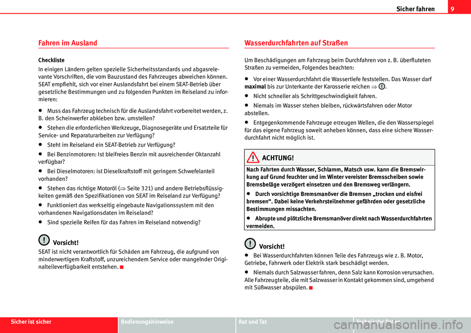 Seat Alhambra 2010  Betriebsanleitung (in German) Sicher fahren9
Sicher ist sicherBedienungshinweiseRat und TatTechnische Daten
Fahren im Ausland
Checkliste
In einigen Ländern gelten spezielle Sicherheitsstandards und abgasrele-
vante Vorschriften, 