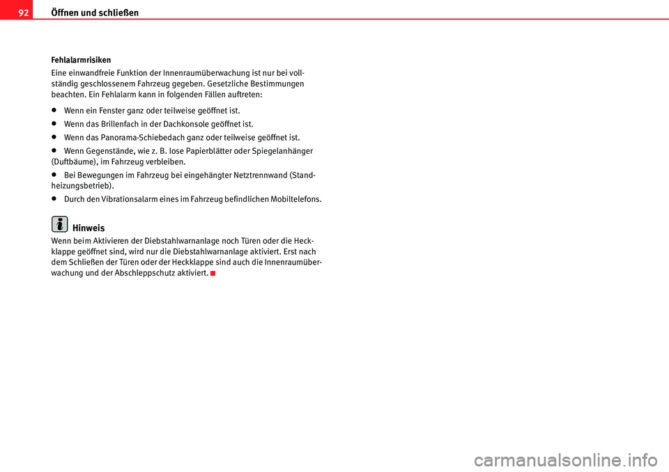 Seat Alhambra 2010 Betriebsanleitung (in German) Öffnen und schließen
92
Fehlalarmrisiken
Eine einwandfreie Funktion der Innenraumüberwachung ist nur bei voll-
ständig geschlossenem Fahrzeug gegeben. Gesetzliche Bestimmungen
beachten. Ein Fehla Seat Alhambra 2010 Betriebsanleitung (in German) Öffnen und schließen
92
Fehlalarmrisiken
Eine einwandfreie Funktion der Innenraumüberwachung ist nur bei voll-
ständig geschlossenem Fahrzeug gegeben. Gesetzliche Bestimmungen
beachten. Ein Fehla
