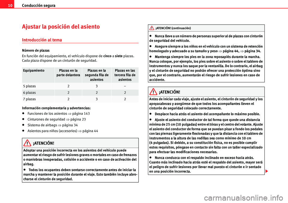 Seat Alhambra 2010 Manual del propietario (in Spanish) Conducción segura 10
Ajustar la posición del asiento
Introducción al tema
Número de plazas
En función del equipamiento, el vehículo dispone de cinco a siete plazas.
Cada plaza dispone de un cin Seat Alhambra 2010 Manual del propietario (in Spanish) Conducción segura 10
Ajustar la posición del asiento
Introducción al tema
Número de plazas
En función del equipamiento, el vehículo dispone de cinco a siete plazas.
Cada plaza dispone de un cin