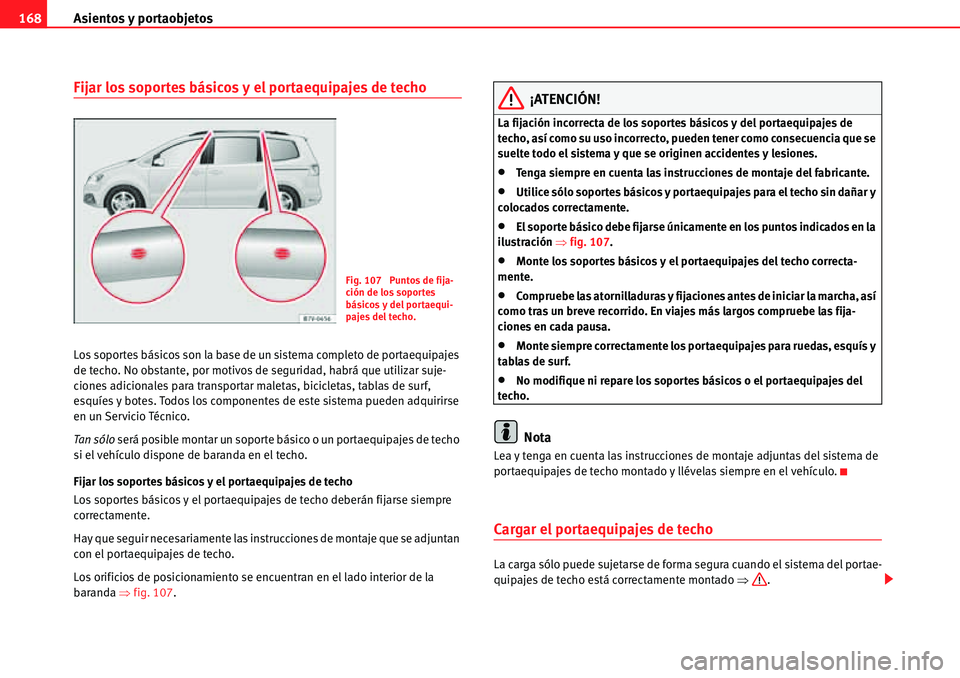 Seat Alhambra 2010  Manual del propietario (in Spanish) Asientos y portaobjetos 168
Fijar los soportes básicos y el portaequipajes de techo
Los soportes básicos son la base de un sistema completo de portaequipajes 
de techo. No obstante, por motivos de s