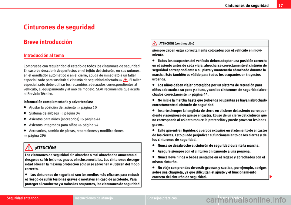 Seat Alhambra 2010  Manual del propietario (in Spanish) Cinturones de seguridad17
Seguridad ante todoInstrucciones de ManejoConsejos prácticosDatos Técnicos
Cinturones de seguridad
Breve introducción
Introducción al tema
Compruebe con regularidad el es