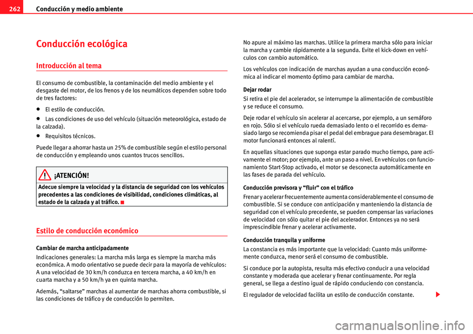 Seat Alhambra 2010  Manual del propietario (in Spanish) Conducción y medio ambiente 262
Conducción ecológica
Introducción al tema
El consumo de combustible, la contaminación del medio ambiente y el 
desgaste del motor, de los frenos y de los neumátic