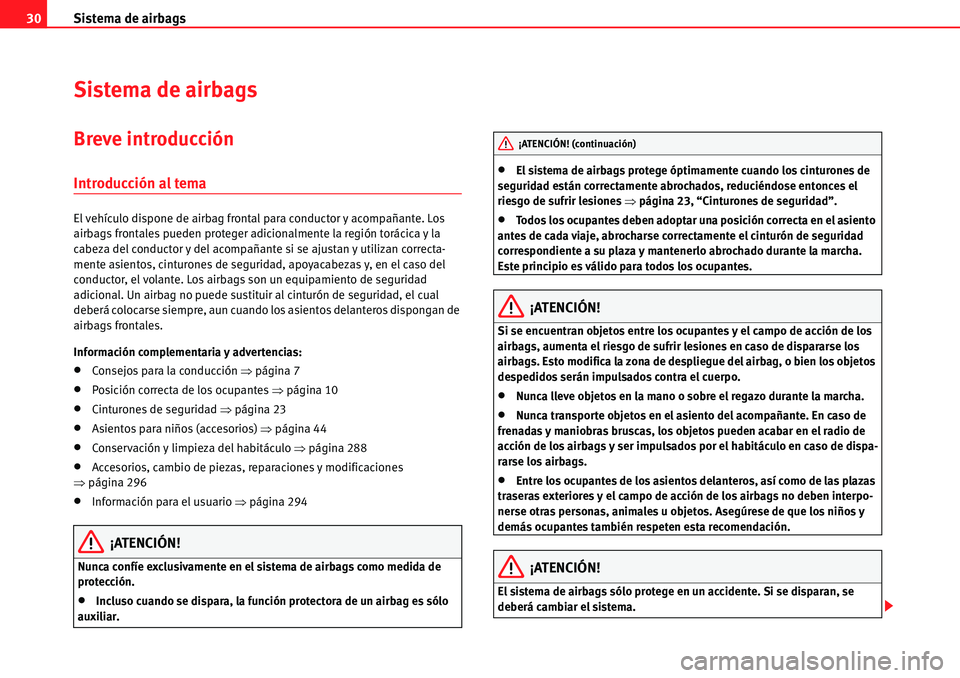 Seat Alhambra 2010  Manual del propietario (in Spanish) Sistema de airbags 30
Sistema de airbags
Breve introducción
Introducción al tema
El vehículo dispone de airbag frontal para conductor y acompañante. Los 
airbags frontales pueden proteger adiciona