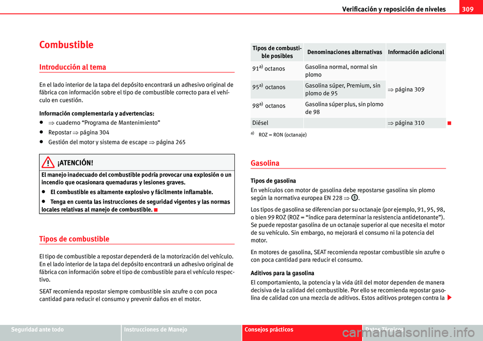 Seat Alhambra 2010  Manual del propietario (in Spanish) Verificación y reposición de niveles309
Seguridad ante todoInstrucciones de ManejoConsejos prácticosDatos Técnicos
Combustible
Introducción al tema
En el lado interior de la tapa del depósito en