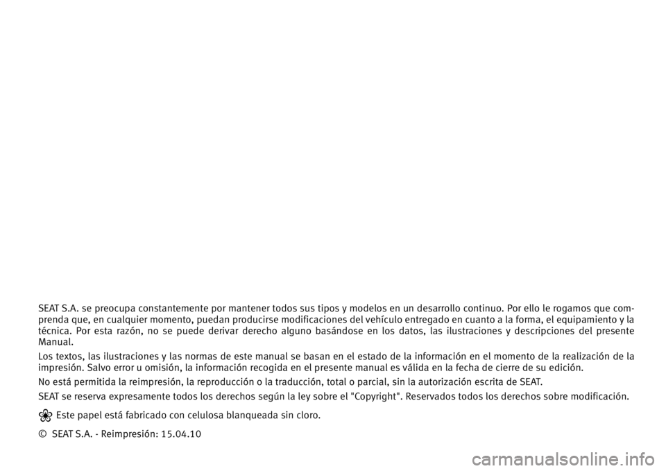 Seat Alhambra 2010 Manual del propietario (in Spanish) SEAT S.A. se preocupa constantemente por mantener todos sus tipos y modelos en un desarrollo continuo. Por ello le rogamos que com-
prenda que, en cualquier momento, puedan producirse modificaciones d Seat Alhambra 2010 Manual del propietario (in Spanish) SEAT S.A. se preocupa constantemente por mantener todos sus tipos y modelos en un desarrollo continuo. Por ello le rogamos que com-
prenda que, en cualquier momento, puedan producirse modificaciones d