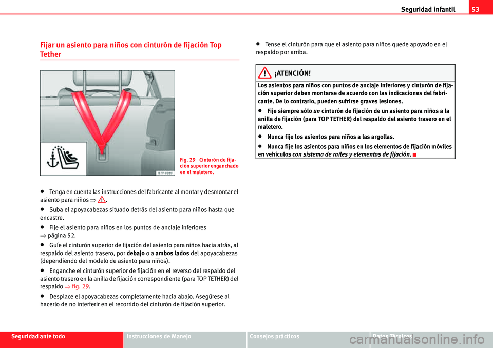 Seat Alhambra 2010  Manual del propietario (in Spanish) Seguridad infantil53
Seguridad ante todoInstrucciones de ManejoConsejos prácticosDatos Técnicos
Fijar un asiento para niños con cinturón de fijación Top 
Tether
�xTenga en cuenta las instruccione