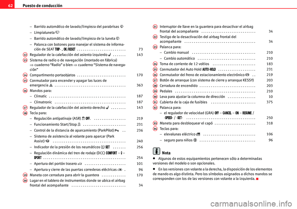 Seat Alhambra 2010  Manual del propietario (in Spanish) Puesto de conducción 62
�Barrido automático de lavado/limpieza del parabrisas�W
�Limpialuneta �Z
�Barrido automático de lavado/limpieza de la luneta�\
�Palanca con botones para manejar el siste