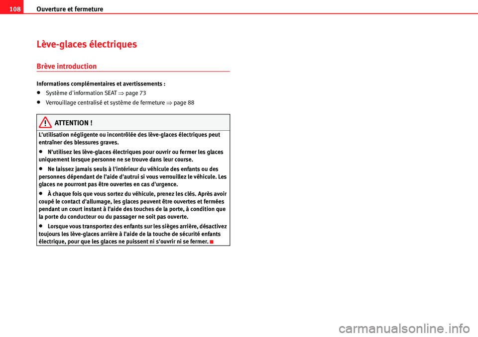 Seat Alhambra 2010  Manuel du propriétaire (in French)  Ouverture et fermeture 108
Lève-glaces électriques
Brève introduction
Informations complémentaires et avertissements :
�xSystème dinformation SEAT �Ÿpage 73
�xVerrouillage centralisé et systè