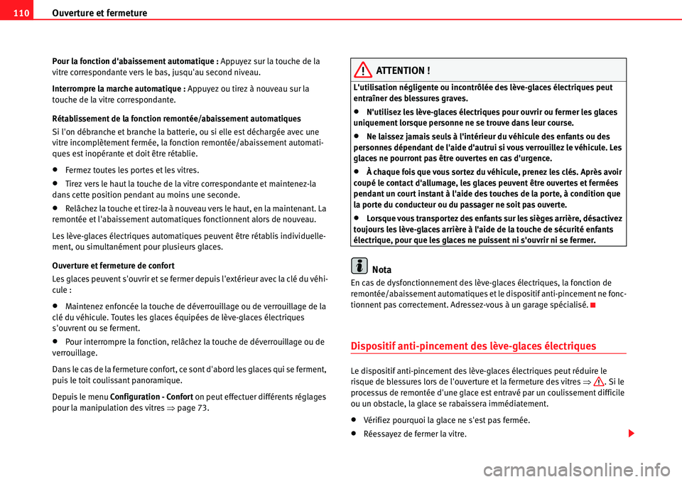 Seat Alhambra 2010 Manuel du propriétaire (in French) Ouverture et fermeture 110
Pour la fonction dabaissement automatique : Appuyez sur la touche de la
vitre correspondante vers le bas, jusquau second niveau.
Interrompre la marche automatique : Appuy Seat Alhambra 2010 Manuel du propriétaire (in French) Ouverture et fermeture 110
Pour la fonction dabaissement automatique : Appuyez sur la touche de la
vitre correspondante vers le bas, jusquau second niveau.
Interrompre la marche automatique : Appuy