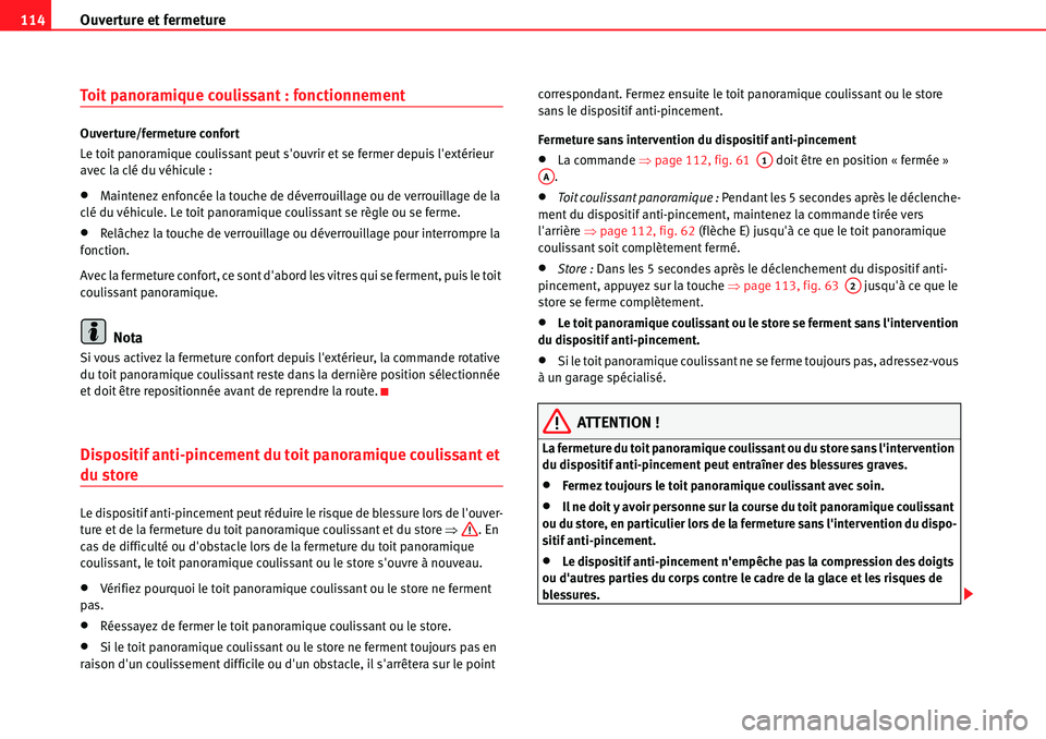 Seat Alhambra 2010  Manuel du propriétaire (in French)  Ouverture et fermeture 114
Toit panoramique coulissant : fonctionnement
Ouverture/fermeture confort
Le toit panoramique coulissant peut souvrir et se fermer depuis lextérieur 
avec la clé du véhi