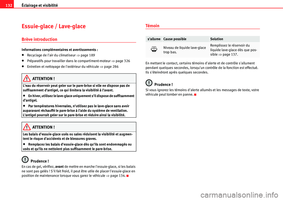 Seat Alhambra 2010  Manuel du propriétaire (in French)  Éclairage et visibilité 132
Essuie-glace / Lave-glace
Brève introduction
Informations complémentaires et avertissements :
�xRecyclage de lair du climatiseur �Ÿpage 189
�xPréparatifs pour travai