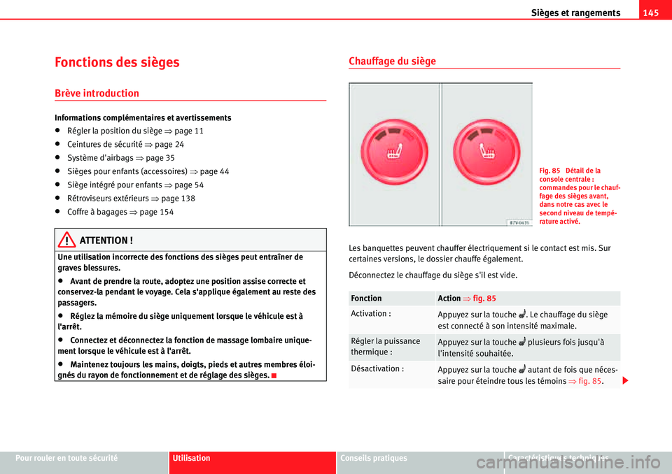 Seat Alhambra 2010  Manuel du propriétaire (in French)  Sièges et rangements145
Pour rouler en toute sécuritéUtilisationConseils pratiquesCaractéristiques techniques
Fonctions des sièges 
Brève introduction
Informations complémentaires et avertissem