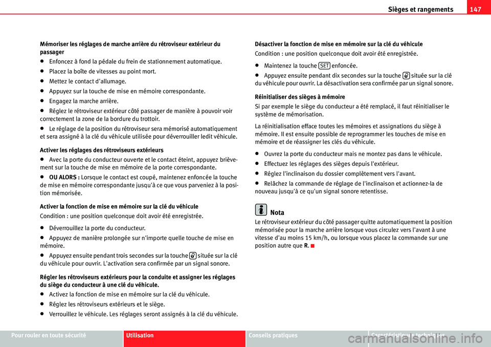 Seat Alhambra 2010  Manuel du propriétaire (in French)  Sièges et rangements147
Pour rouler en toute sécuritéUtilisationConseils pratiquesCaractéristiques techniques Mémoriser les réglages de marche arrière du rétroviseur extérieur du 
passager
�x