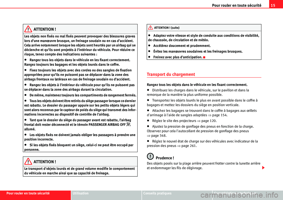 Seat Alhambra 2010  Manuel du propriétaire (in French)  Pour rouler en toute sécurité15
Pour rouler en toute sécuritéUtilisationConseils pratiquesCaractéristiques techniques
ATTENTION !
Les objets non fixés ou mal fixés peuvent provoquer des blessur
