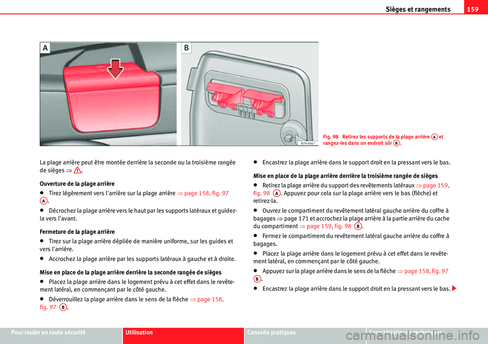 Seat Alhambra 2010  Manuel du propriétaire (in French)  Sièges et rangements159
Pour rouler en toute sécuritéUtilisationConseils pratiquesCaractéristiques techniques La plage arrière peut être montée derrière la seconde ou la troisième rangée 
de