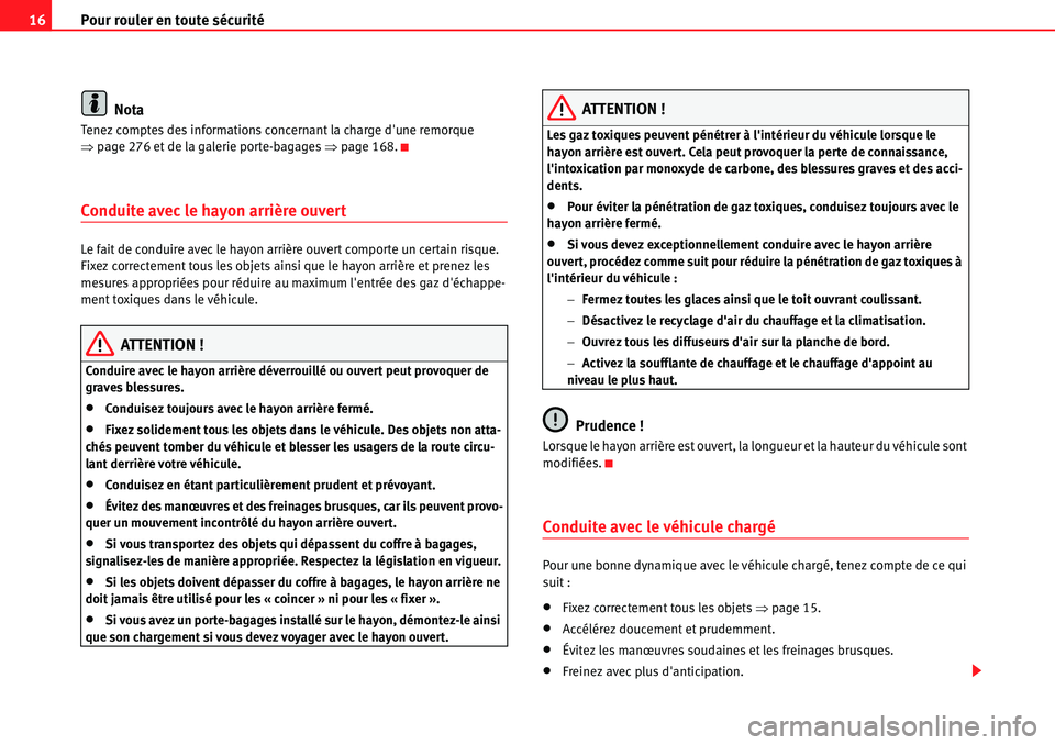 Seat Alhambra 2010  Manuel du propriétaire (in French)  Pour rouler en toute sécurité 16
Nota
Tenez comptes des informations concernant la charge dune remorque 
�Ÿpage 276 et de la galerie porte-bagages �Ÿpage 168.
Conduite avec le hayon arrière ouve