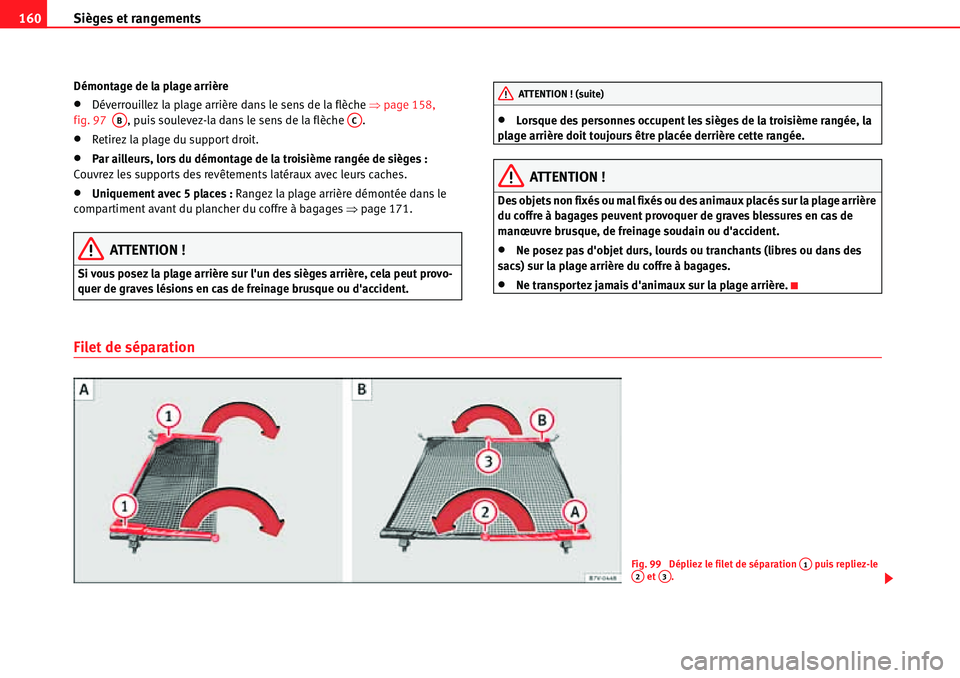 Seat Alhambra 2010  Manuel du propriétaire (in French)  Sièges et rangements 160
Démontage de la plage arrière
�xDéverrouillez la plage arrière dans le sens de la flèche �Ÿpage 158, 
fig. 97  , puis soulevez-la dans le sens de la flèche  .
�xRetire