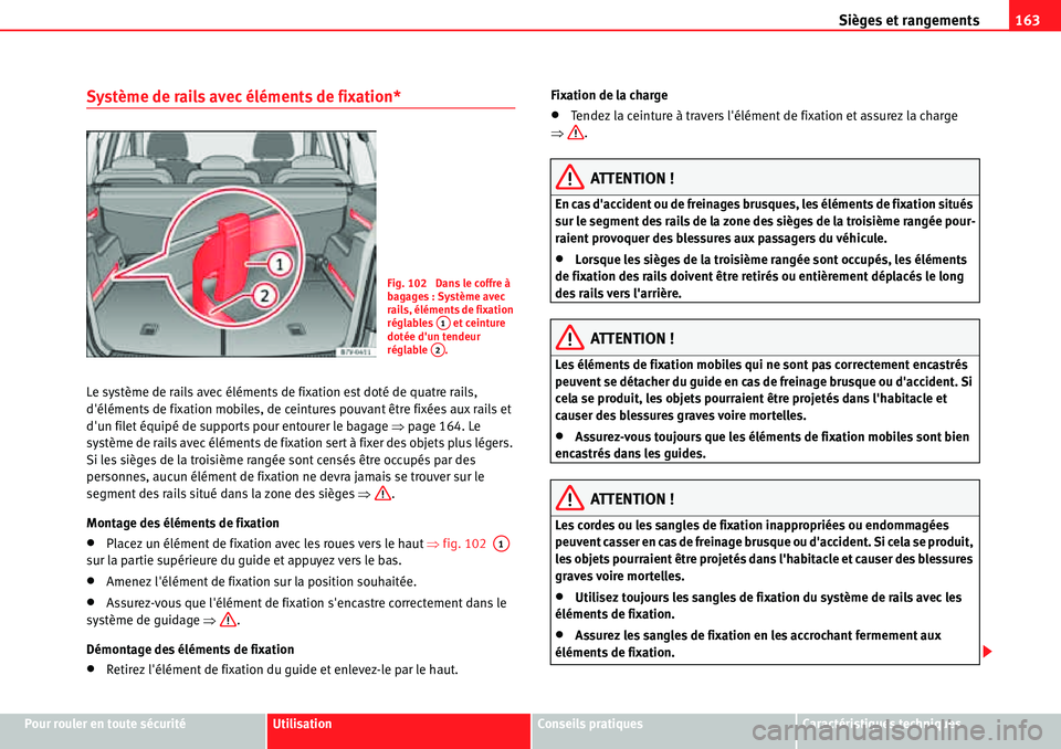 Seat Alhambra 2010  Manuel du propriétaire (in French)  Sièges et rangements163
Pour rouler en toute sécuritéUtilisationConseils pratiquesCaractéristiques techniques
Système de rails avec éléments de fixation*
Le système de rails avec éléments de