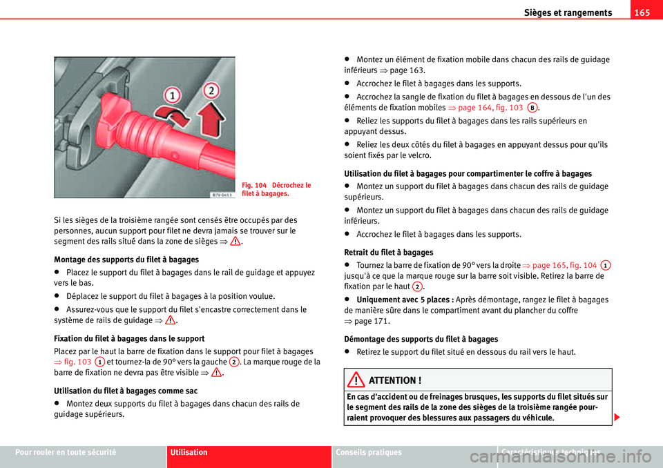 Seat Alhambra 2010  Manuel du propriétaire (in French)  Sièges et rangements165
Pour rouler en toute sécuritéUtilisationConseils pratiquesCaractéristiques techniques Si les sièges de la troisième rangée sont censés être occupés par des 
personnes