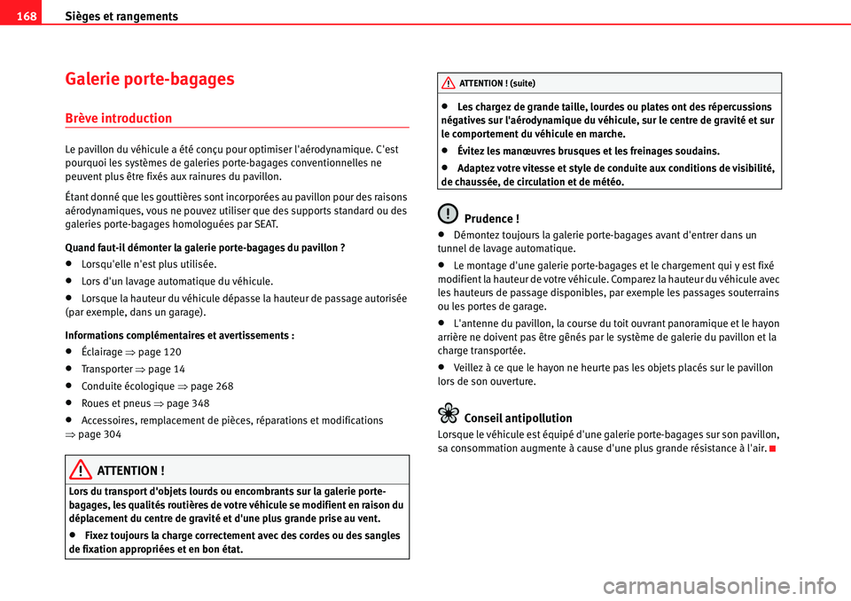 Seat Alhambra 2010  Manuel du propriétaire (in French)  Sièges et rangements 168
Galerie porte-bagages
Brève introduction
Le pavillon du véhicule a été conçu pour optimiser laérodynamique. Cest 
pourquoi les systèmes de galeries porte-bagages con