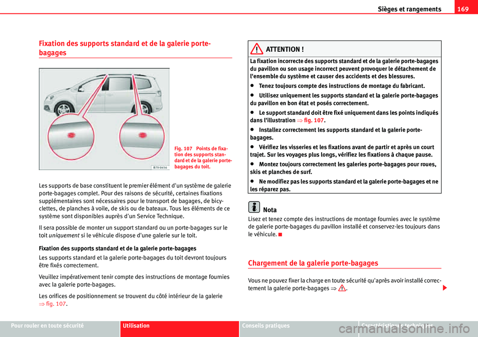 Seat Alhambra 2010  Manuel du propriétaire (in French)  Sièges et rangements169
Pour rouler en toute sécuritéUtilisationConseils pratiquesCaractéristiques techniques
Fixation des supports standard et de la galerie porte-
bagages
Les supports de base co
