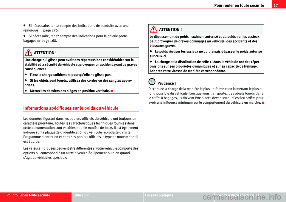 Seat Alhambra 2010  Manuel du propriétaire (in French)  Pour rouler en toute sécurité17
Pour rouler en toute sécuritéUtilisationConseils pratiquesCaractéristiques techniques
�xSi nécessaire, tenez compte des indications de conduite avec une 
remorque