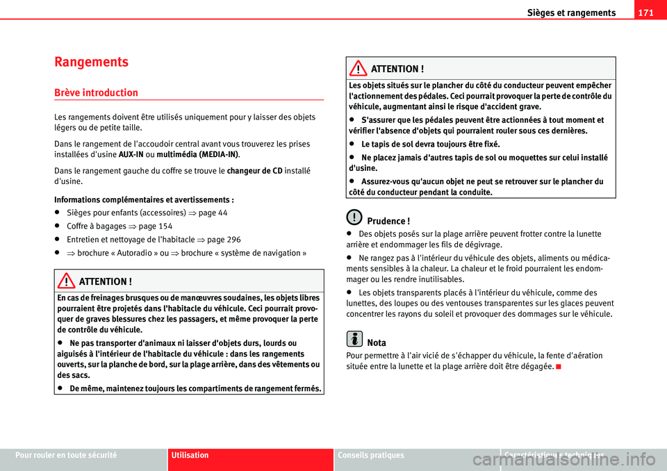 Seat Alhambra 2010  Manuel du propriétaire (in French)  Sièges et rangements171
Pour rouler en toute sécuritéUtilisationConseils pratiquesCaractéristiques techniques
Rangements
Brève introduction
Les rangements doivent être utilisés uniquement pour 
