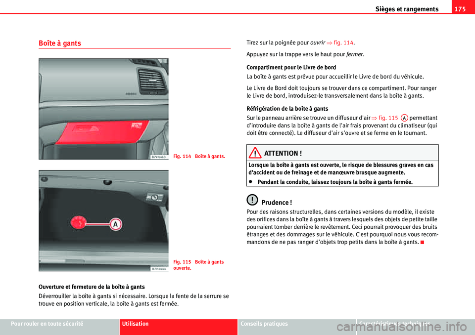 Seat Alhambra 2010  Manuel du propriétaire (in French)  Sièges et rangements175
Pour rouler en toute sécuritéUtilisationConseils pratiquesCaractéristiques techniques
Boîte à gants
Ouverture et fermeture de la boîte à gants
Déverrouiller la boîte 