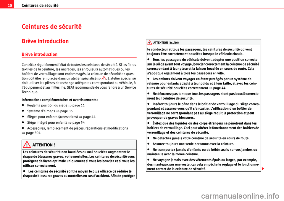 Seat Alhambra 2010  Manuel du propriétaire (in French)  Ceintures de sécurité 18
Ceintures de sécurité
Brève introduction
Brève introduction
Contrôlez régulièrement létat de toutes les ceintures de sécurité. Si les fibres 
textiles de la ceint