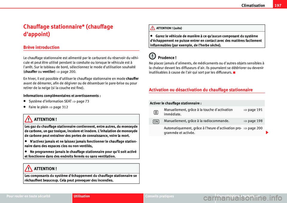 Seat Alhambra 2010  Manuel du propriétaire (in French)  Climatisation197
Pour rouler en toute sécuritéUtilisationConseils pratiquesCaractéristiques techniques
Chauffage stationnaire* (chauffage 
dappoint)
Brève introduction
Le chauffage stationnaire e