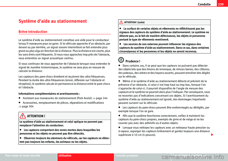 Seat Alhambra 2010  Manuel du propriétaire (in French)  Conduite239
Pour rouler en toute sécuritéUtilisationConseils pratiquesCaractéristiques techniques
Système daide au stationnement
Brève introduction
Le système daide au stationnement constitue 