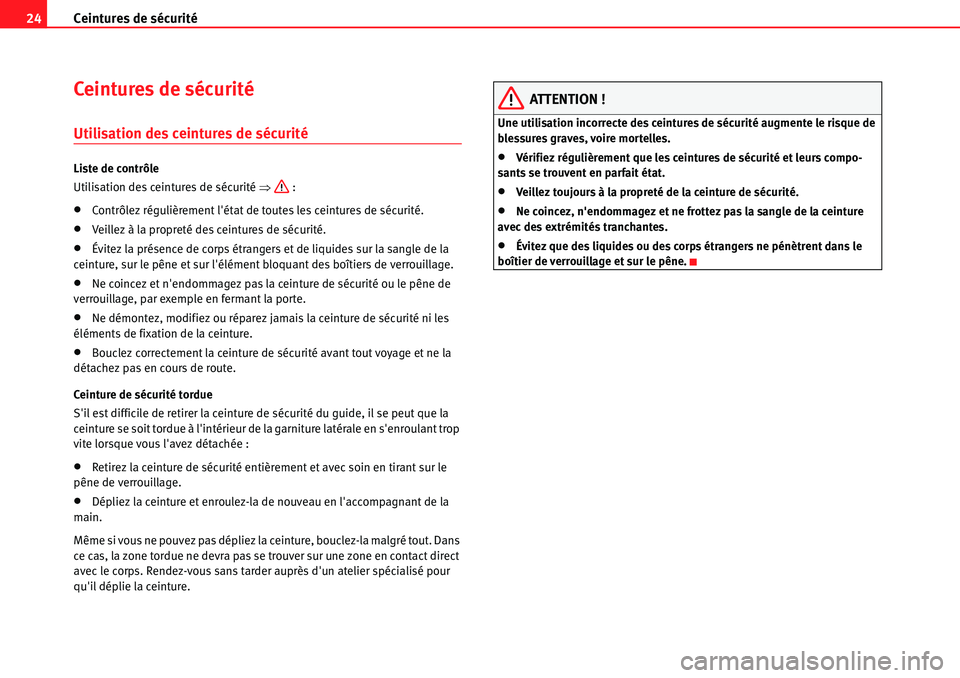 Seat Alhambra 2010  Manuel du propriétaire (in French)  Ceintures de sécurité 24
Ceintures de sécurité
Utilisation des ceintures de sécurité
Liste de contrôle
Utilisation des ceintures de sécurité �Ÿ :
�xContrôlez régulièrement létat de tout