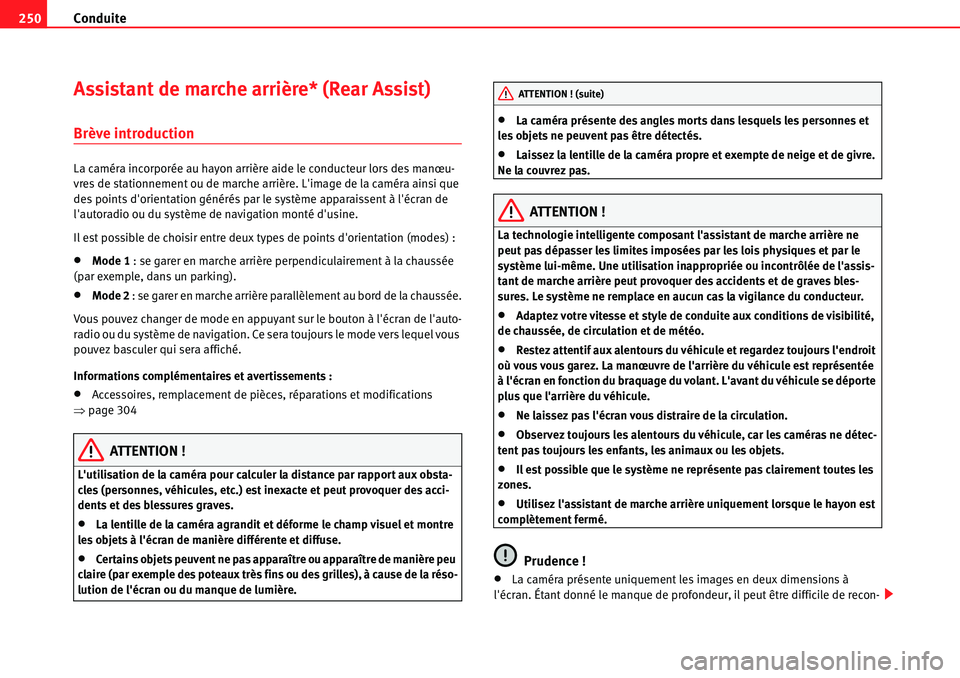 Seat Alhambra 2010 Manuel du propriétaire (in French) Conduite 250
Assistant de marche arrière* (Rear Assist)
Brève introduction
La caméra incorporée au hayon arrière aide le conducteur lors des manœu-
vres de stationnement ou de marche arrière. L Seat Alhambra 2010 Manuel du propriétaire (in French) Conduite 250
Assistant de marche arrière* (Rear Assist)
Brève introduction
La caméra incorporée au hayon arrière aide le conducteur lors des manœu-
vres de stationnement ou de marche arrière. L