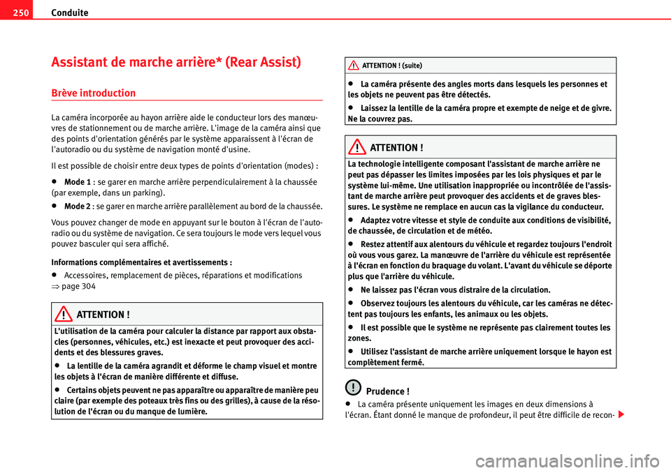 Seat Alhambra 2010  Manuel du propriétaire (in French)  Conduite 250
Assistant de marche arrière* (Rear Assist)
Brève introduction
La caméra incorporée au hayon arrière aide le conducteur lors des manœu-
vres de stationnement ou de marche arrière. L