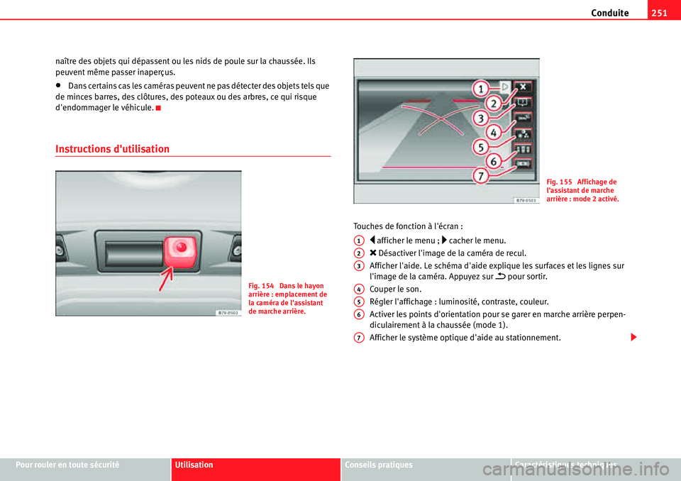 Seat Alhambra 2010 Manuel du propriétaire (in French) Conduite251
Pour rouler en toute sécuritéUtilisationConseils pratiquesCaractéristiques techniques naître des objets qui dépassent ou les nids de poule sur la chaussée. Ils
peuvent même passer Seat Alhambra 2010 Manuel du propriétaire (in French) Conduite251
Pour rouler en toute sécuritéUtilisationConseils pratiquesCaractéristiques techniques naître des objets qui dépassent ou les nids de poule sur la chaussée. Ils
peuvent même passer