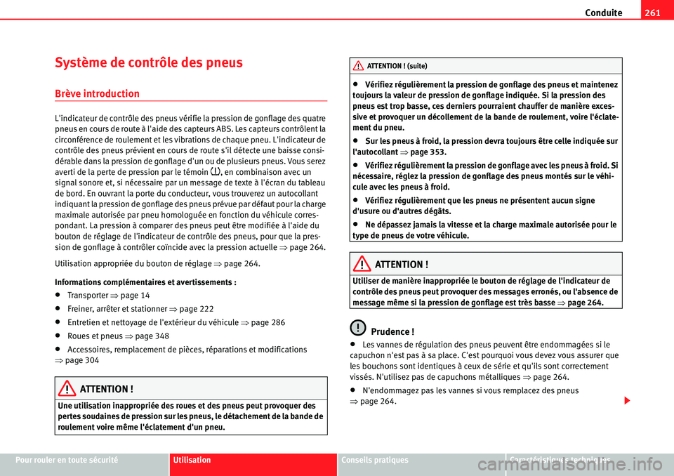 Seat Alhambra 2010  Manuel du propriétaire (in French)  Conduite261
Pour rouler en toute sécuritéUtilisationConseils pratiquesCaractéristiques techniques
Système de contrôle des pneus
Brève introduction
Lindicateur de contrôle des pneus vérifie la
