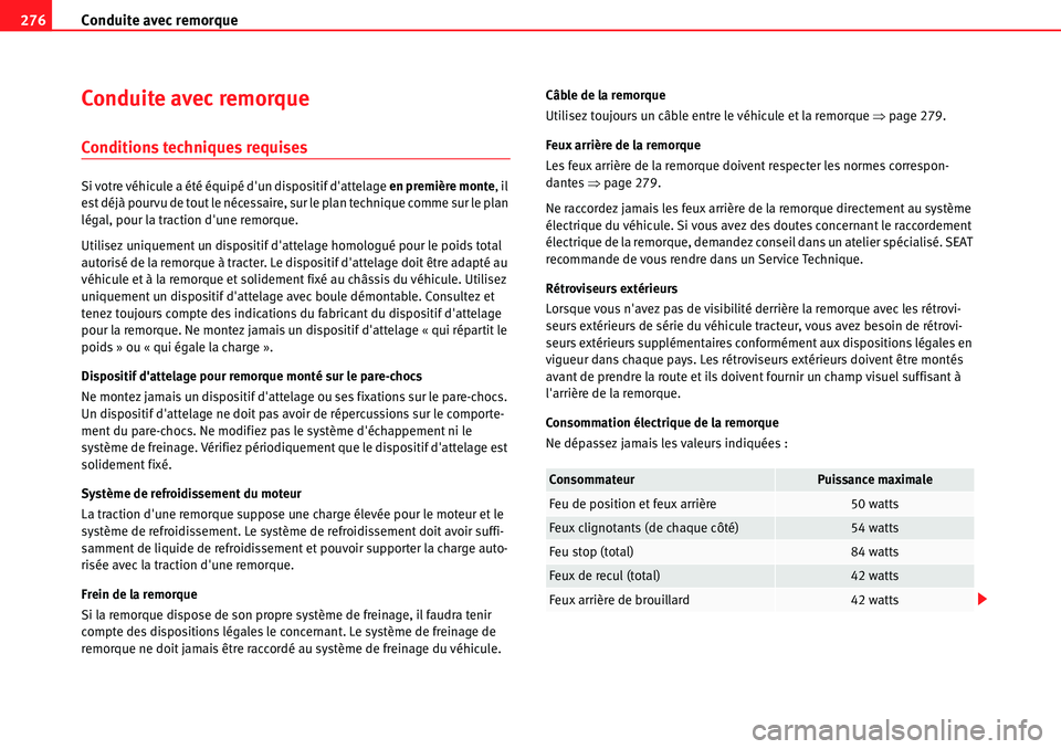Seat Alhambra 2010  Manuel du propriétaire (in French)  Conduite avec remorque 276
Conduite avec remorque
Conditions techniques requises
Si votre véhicule a été équipé dun dispositif dattelage en première monte, il 
est déjà pourvu de tout le né