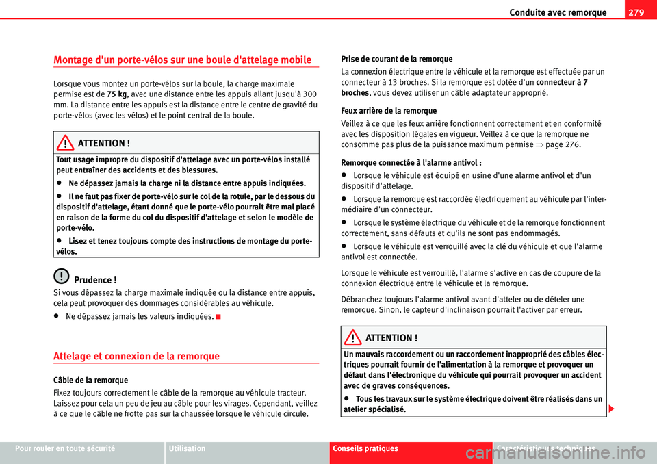 Seat Alhambra 2010  Manuel du propriétaire (in French)  Conduite avec remorque279
Pour rouler en toute sécuritéUtilisationConseils pratiquesCaractéristiques techniques
Montage dun porte-vélos sur une boule dattelage mobile
Lorsque vous montez un port