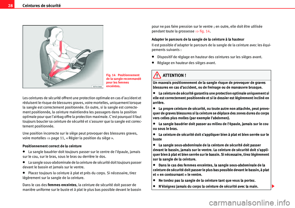 Seat Alhambra 2010  Manuel du propriétaire (in French)  Ceintures de sécurité 28
Les ceintures de sécurité offrent une protection optimale en cas daccident et 
réduisent le risque de blessures graves, voire mortelles, uniquement lorsque 
la sangle es