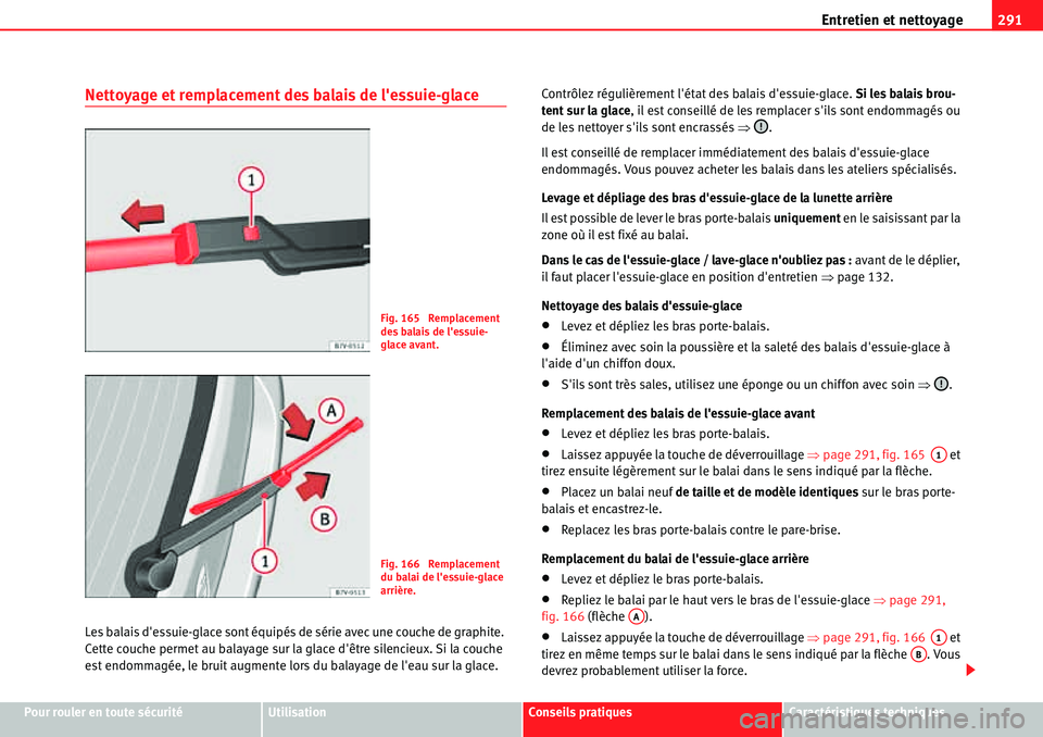 Seat Alhambra 2010 Manuel du propriétaire (in French) Entretien et nettoyage291
Pour rouler en toute sécuritéUtilisationConseils pratiquesCaractéristiques techniques
Nettoyage et remplacement des balais de lessuie-glace
Les balais dessuie-glace sont Seat Alhambra 2010 Manuel du propriétaire (in French) Entretien et nettoyage291
Pour rouler en toute sécuritéUtilisationConseils pratiquesCaractéristiques techniques
Nettoyage et remplacement des balais de lessuie-glace
Les balais dessuie-glace sont