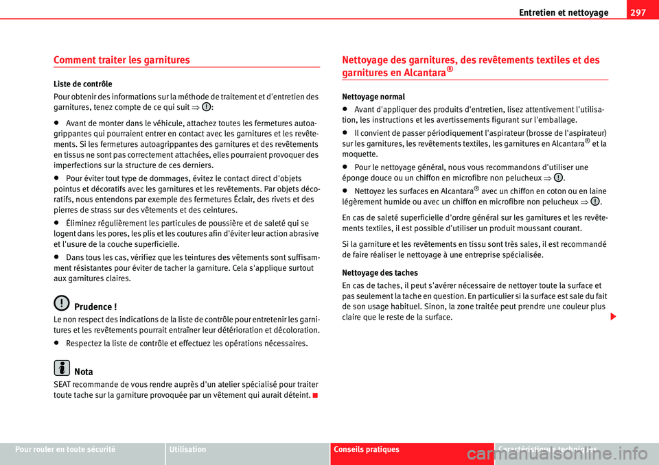 Seat Alhambra 2010  Manuel du propriétaire (in French)  Entretien et nettoyage297
Pour rouler en toute sécuritéUtilisationConseils pratiquesCaractéristiques techniques
Comment traiter les garnitures
Liste de contrôle
Pour obtenir des informations sur l