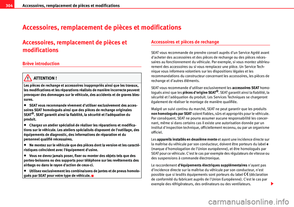 Seat Alhambra 2010  Manuel du propriétaire (in French)  Accessoires, remplacement de pièces et modifications 304
Accessoires, remplacement de pièces et modifications
Accessoires, remplacement de pièces et 
modifications
Brève introduction
ATTENTION !
L